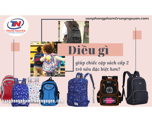 Điều gì giúp chiếc cặp sách cấp 2 trở nên đặc biệt hơn? Điều gì giúp chiếc cặp sách cấp 2 trở nên đặc biệt hơn?