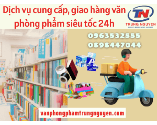 Dịch vụ cung cấp, giao hàng văn phòng phẩm siêu tốc - VPP Trung  Nguyên Dịch vụ cung cấp, giao hàng văn phòng phẩm siêu tốc - VPP Trung  Nguyên