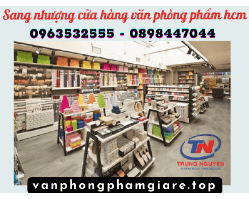 Sang nhượng cửa hàng văn phòng phẩm hcm - VPP Trung Nguyên Sang nhượng cửa hàng văn phòng phẩm hcm - VPP Trung Nguyên