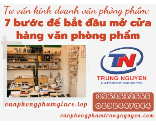 Tư vấn kinh doanh văn phòng phẩm: 7 bước để bắt đầu mở cửa hàng văn phòng phẩm thuận lợi. VPP Nhà sách Trung  Nguyên Tư vấn kinh doanh văn phòng phẩm: 7 bước để bắt đầu mở cửa hàng văn phòng phẩm thuận lợi. VPP Nhà sách Trung  Nguyên
