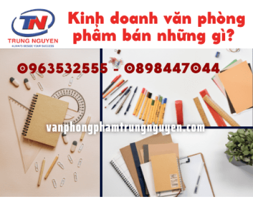Văn phòng phẩm bán những gì? gợi ý cho người mới bắt đầu kinh doanh vpp Văn phòng phẩm bán những gì? gợi ý cho người mới bắt đầu kinh doanh vpp