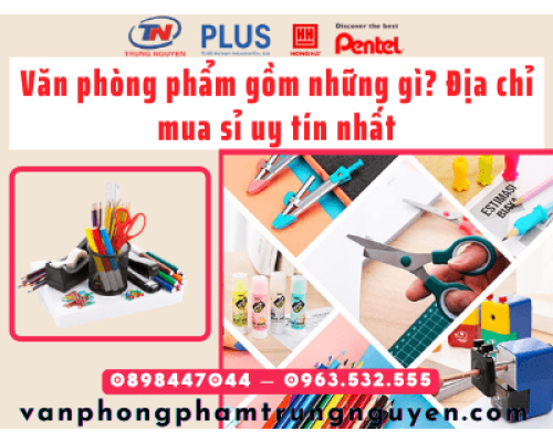 Văn phòng phẩm gồm những gì? Địa chỉ mua sỉ uy tín nhất đồng nai Văn phòng phẩm gồm những gì? Địa chỉ mua sỉ uy tín nhất đồng nai